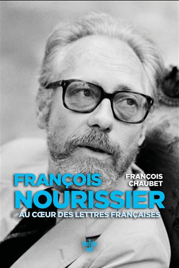 François Nourissier : au coeur des lettres françaises - FRANÇOIS CHAUBET