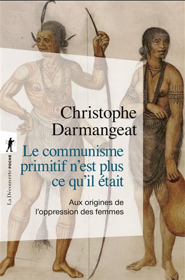 Le Communisme primitif n&#39;est plus ce qu&#39;il était : aux origines de l&#39;oppression des femmes - CHRISTOPHE DARMANGEAT