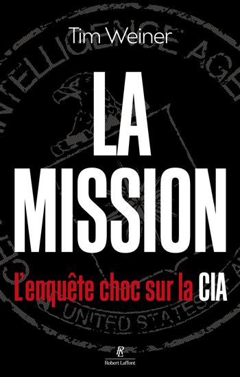 La Mission : l&#39;enquête choc sur la CIA - TIM WEINER
