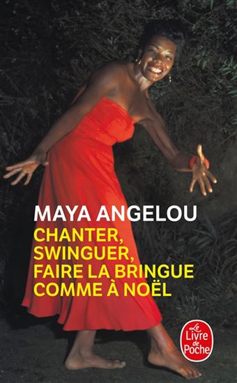 Chanter, swinguer, faire la bringue comme à Noël - MAYA ANGELOU