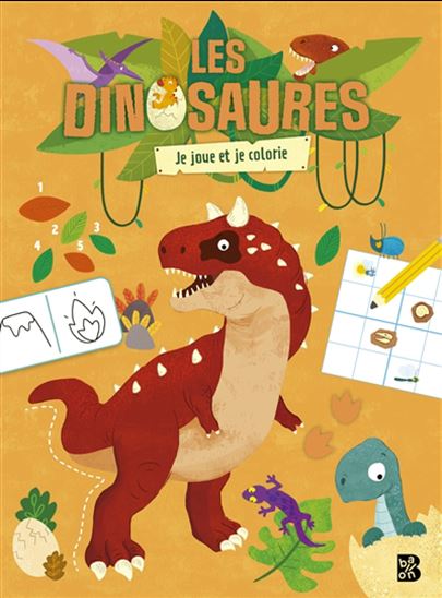 Les Dinosaures : je joue et je colorie - COLLECTIF