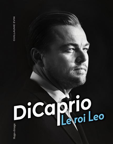 DiCaprio : le roi Leo - GUILLAUME EVIN