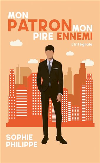 Mon patron, mon PIRE ennemi : l&#39;intégrale N. éd. - SOPHIE PHILIPPE