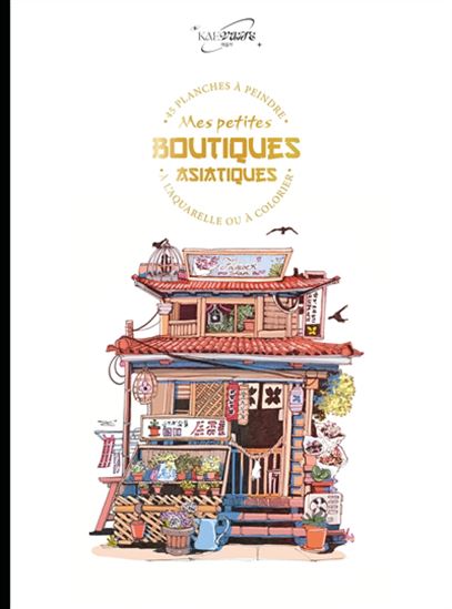 Mes petites boutiques japonaises : 45 planches à peindre à l&#39;aquarelle ou à colorier - KAEVANE