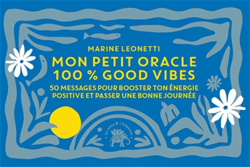 Mon petit oracle 100 % good vibes : 50 messages pour booster ton énergie positive et passer une bonne journée - MARINE LEONETTI
