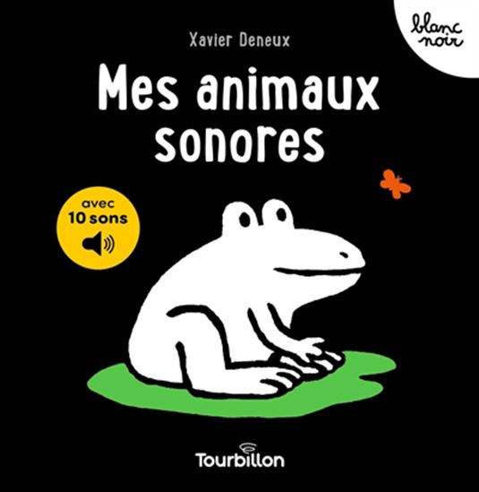 Mes animaux sonores : avec 10 sons - XAVIER DENEUX
