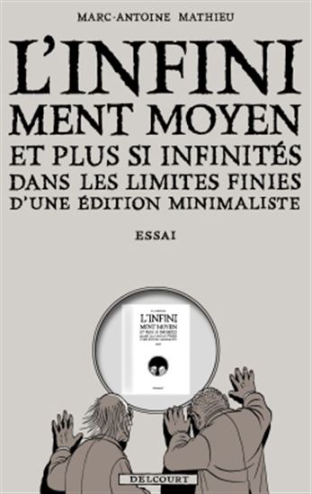 L'Infiniment moyen et plus si affinités dans les limites finies d'une édition minimaliste - MARC-ANTOINE MATHIEU