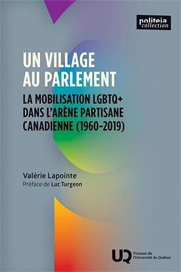 Un village au Parlement : La mobilisation LGBTQ+ dans l&#39;arène partisane canadienne (1960-2019) - VALÉRIE LAPOINTE