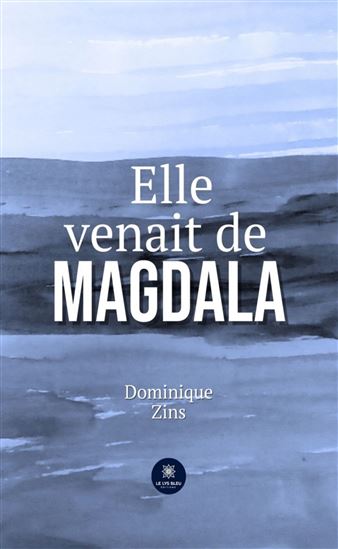 Elle venait de Magdala - DOMINIQUE ZINS