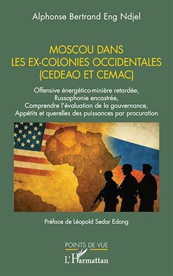 Moscou dans les ex-colonies occidentales (CEDEAO et CEMAC) - LÉOPOLD SEDAR EDONG - ALPHON ENG NDJEL