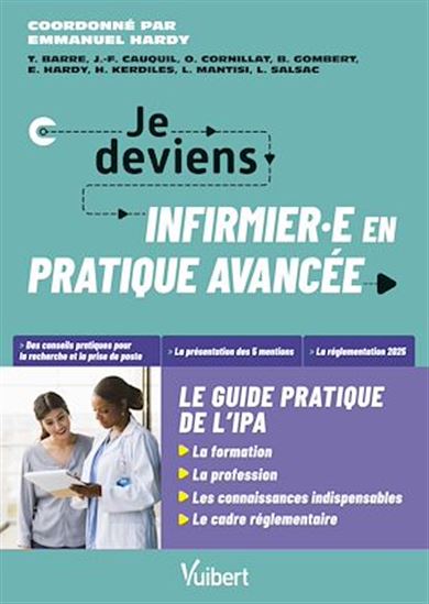 Je deviens infirmière ou infirmier en pratique avancée, le guide pratique de l'IPA - COLLECTIF
