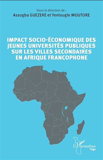 Impact socio-économique des jeunes universités publiques sur les villes secondaires en Afrique francophone - ASSOGBA GUEZERE - YENTOUGLE MOUTORE