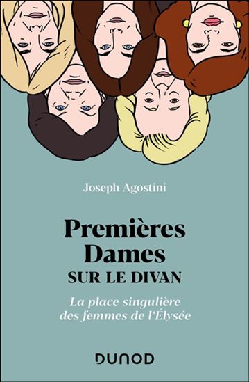 Premières dames sur le divan : la place singulière des femmes à l'Élysée - JOSEPH AGOSTINI