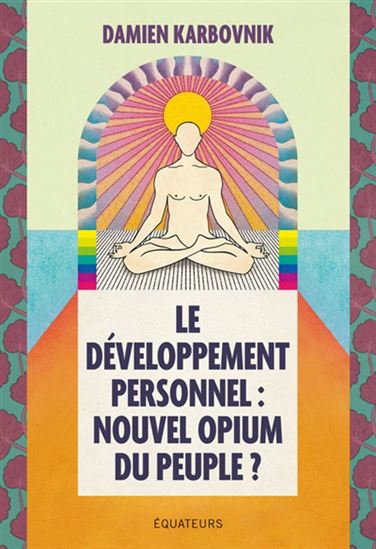 Le Développement personnel, nouvel opium du peuple - DAMIEN KARBOVNIK