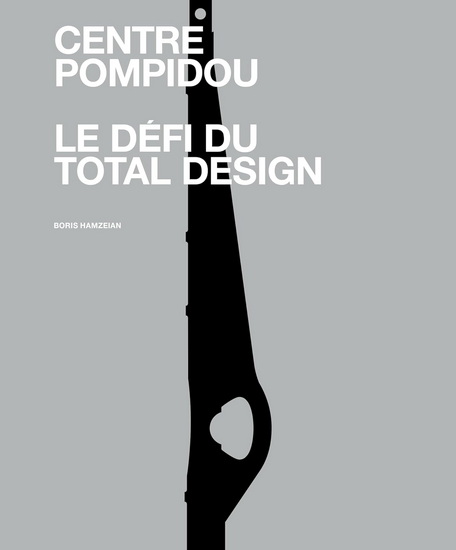 Centre Pompidou : le défi du total design - BORIS HAMZEIAN