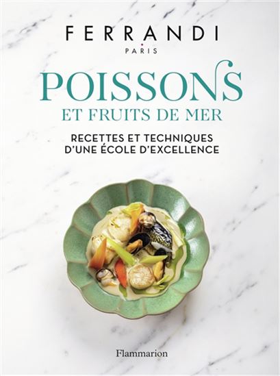 Poissons et fruits de mer : recettes et techniques d&#39;une école d&#39;excellence - COLLECTIF
