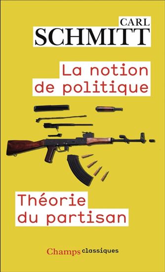 La Notion de politique : théorie du partisan N. éd. - CARL SCHMITT