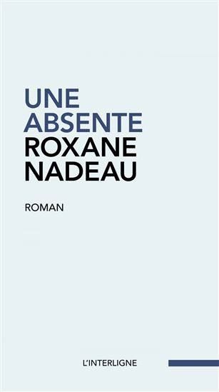 Une absente - ROXANE NADEAU