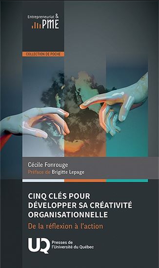 Cinq clés pour développer sa créativité organisationnelle : De la réflexion à l’action - CÉCILE FONROUGE
