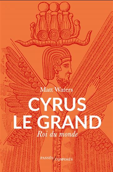 Cyrus le Grand - MATTHEW WILLIAM WATERS