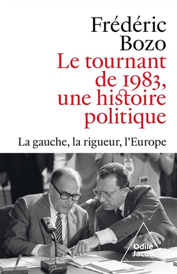 Le Tournant de 1983, une histoire politique : la gauche, la rigueur, l&#39;Europe - FRÉDÉRIC BOZO