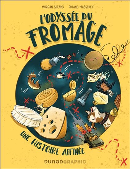 L'Odyssée du fromage : une histoire affinée - MORGAN SICARD - ORIANE MASSEREY
