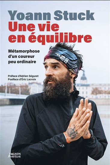 Yoann Stuck, Une vie en équilibre - Métamorphose d'un coureur peu ordinaire - YOANN STUCK