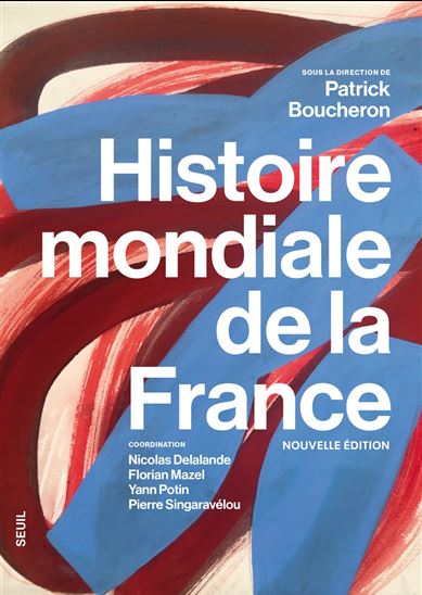 Histoire mondiale de la France N. éd. - PATRICK BOUCHERON