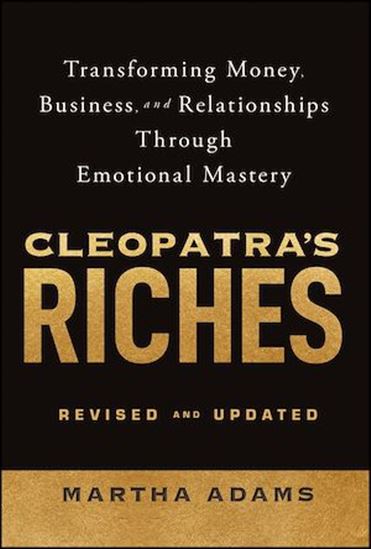 Cleopatra&#39;s Riches: Transforming Money, Business, and Relationships Through Emotional Mastery, Revised and Updated - MARTHA ADAMS