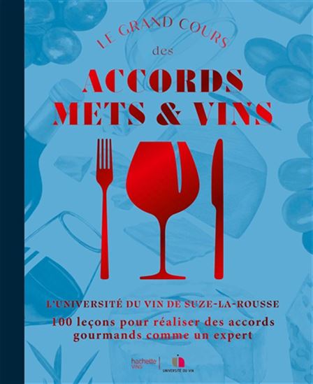 Le Grand cours des accords mets & vins : 100 leçons pour réaliser des accords gourmands comme un expert N. éd. - COLLECTIF