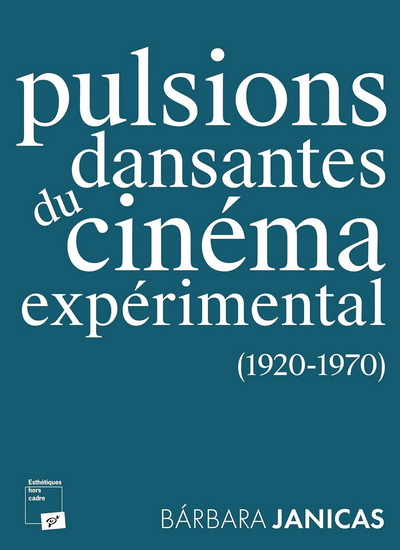 Pulsions dansantes du cinéma expérimental (1920-1970) - BARBARA JANICAS