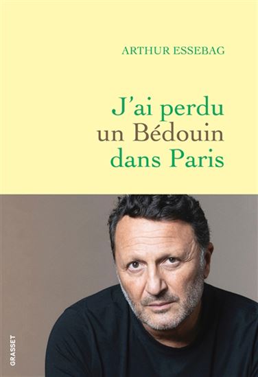 J&#39;ai perdu un bédouin dans Paris - ARTHUR ESSEBAG