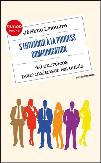 S&#39;entraîner à la process communication : 40 exercices pour maîtriser les outils N. éd. - JÉRÔME LEFEUVRE
