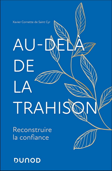 Au-delà de la trahison : reconstruire la confiance - XAVIER CORNETTE DE SAINT CYR