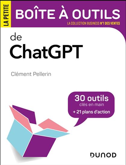 La Petite boîte à outils de ChatGPT : 30 outils clés en main + 21 plans d&#39;action - CLÉMENT PELLERIN