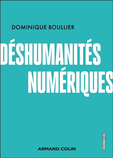 Déshumanités numériques - DOMINIQUE BOULLIER