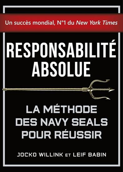 Responsabilité absolue : la méthode des Navy Seals pour réussir - JOCKO WILLINK - LEIF BABIN