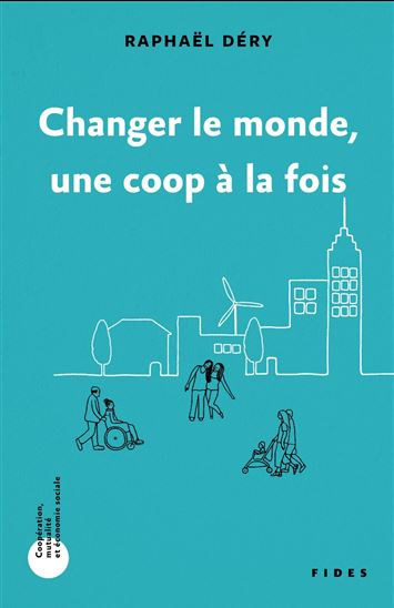 Changer le monde une coop à la fois - RAPHAËL DÉRY
