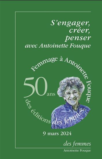 S&#39;engager, créer, penser avec Antoinette Fouque : colloque anniversaire du 9 mars 2024 - COLLECTIF