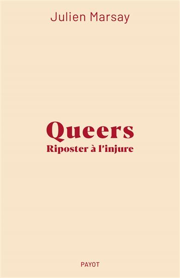 Queers : riposter à l&#39;injure - JULIEN MARSAY