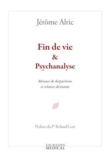 Fin de vie & psychanalyse : menace de disparition et relance désirante - JÉRÔME ALRIC