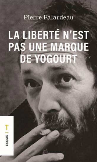 La Liberté n&#39;est pas une marque de yogourt N. éd. - PIERRE FALARDEAU