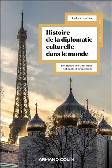Histoire mondiale de la diplomatie culturelle : les États entre promotion nationale et propagande - LUDOVIC TOURNÈS