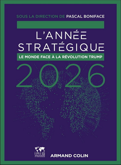 L'Année stratégique 2026 : Le monde face à la révolution Trump - PASCAL BONIFACE & AL