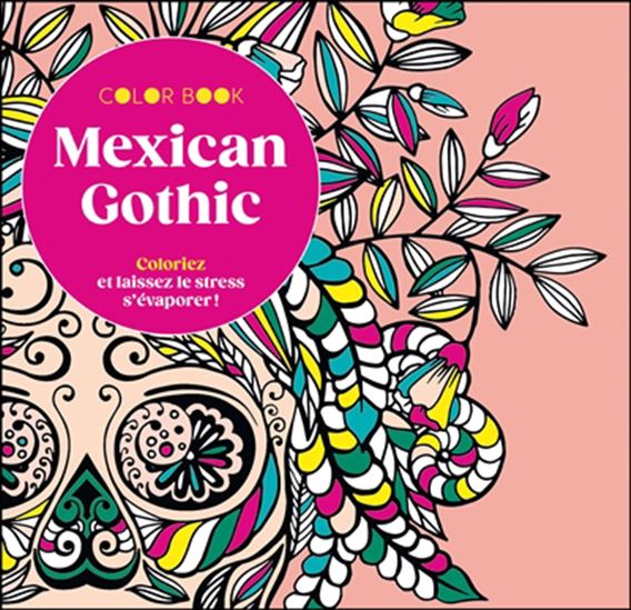 Mexican gothic : coloriez et laissez le stress s&#39;évaporer - COLLECTIF