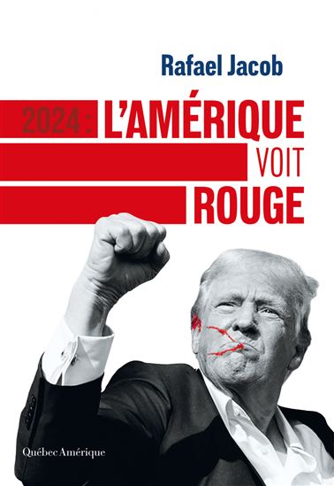 2024 : L&#39;Amérique voit rouge - RAFAEL JACOB