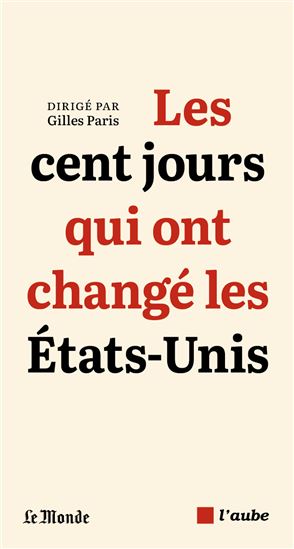 Les Cent jours qui ont changé les Etats-Unis - GILLES PARIS