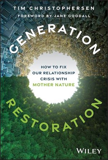Generation Restoration: How to Fix Our Relationship Crisis with Mother Nature - TIM CHRISTOPHERSEN