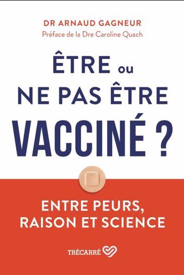 Être ou ne pas être vacciné ? : Un médecin vous explique tout ce qu’il faut savoir - ARNAUD GAGNEUR