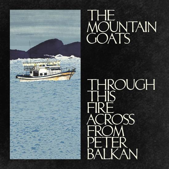Through This Fire Across From Peter Balkan - THE MOUNTAIN GOATS